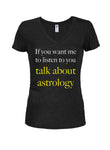If you want me to listen to you talk about astrology T-Shirt