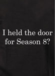 I held the door for Season 8? T-Shirt