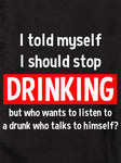 I told myself I should stop drinking T-Shirt