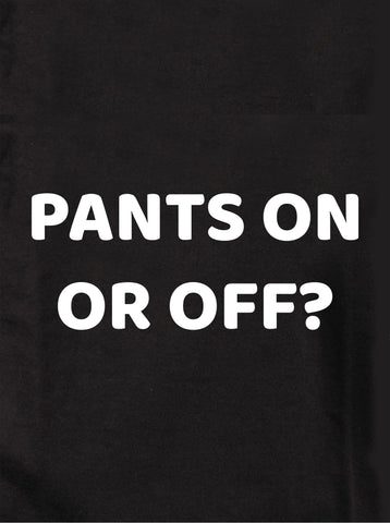 PANTS ON OR OFF? Kids T-Shirt