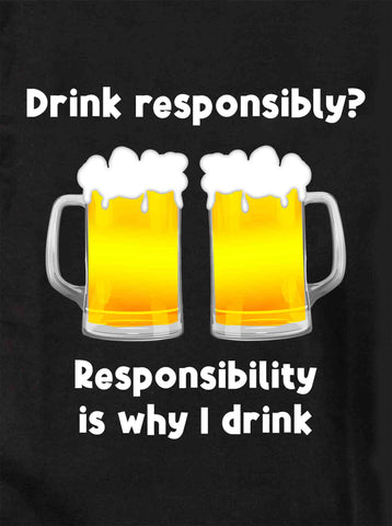 Responsibility is why I drink T-Shirt