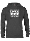 Stop Crying Liver You're Fine T-Shirt
