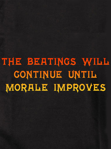 The Beatings Will Continue Until Morale Improves T-Shirt