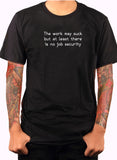 The work may suck T-Shirt