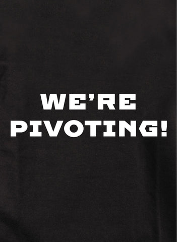 We're Pivoting! T-Shirt
