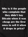 Why is it the people who complain that they didn't buy Bitcoin T-Shirt