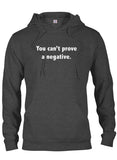 You Can't Prove a Negative T-Shirt
