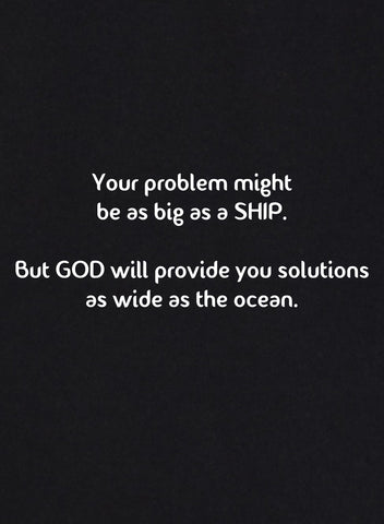 Your problem might be as big as a SHIP T-Shirt