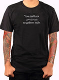 You shall not covet your neighbor's wife. T-Shirt