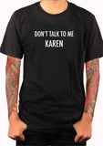 Don't talk To Me Karen T-Shirt - Five Dollar Tee Shirts