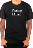 Praise Him T-Shirt