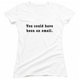 You Could Have Been an Email T-Shirt
