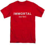 Immortal (so far) T-Shirt