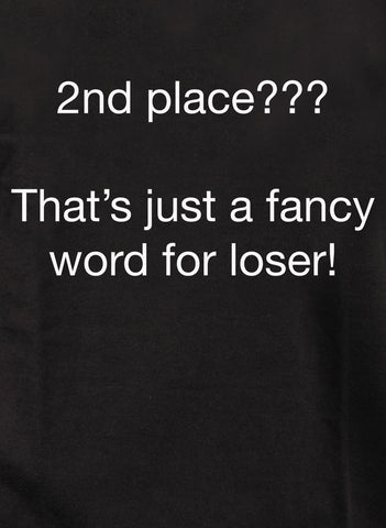 2nd place???  That’s just a fancy word for loser! Kids T-Shirt
