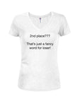 2nd place???  That’s just a fancy word for loser! Juniors V Neck T-Shirt