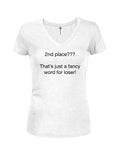 2nd place???  That’s just a fancy word for loser! Juniors V Neck T-Shirt