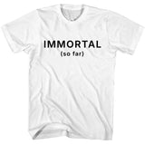 Immortal (so far) T-Shirt