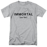 Immortal (so far) T-Shirt