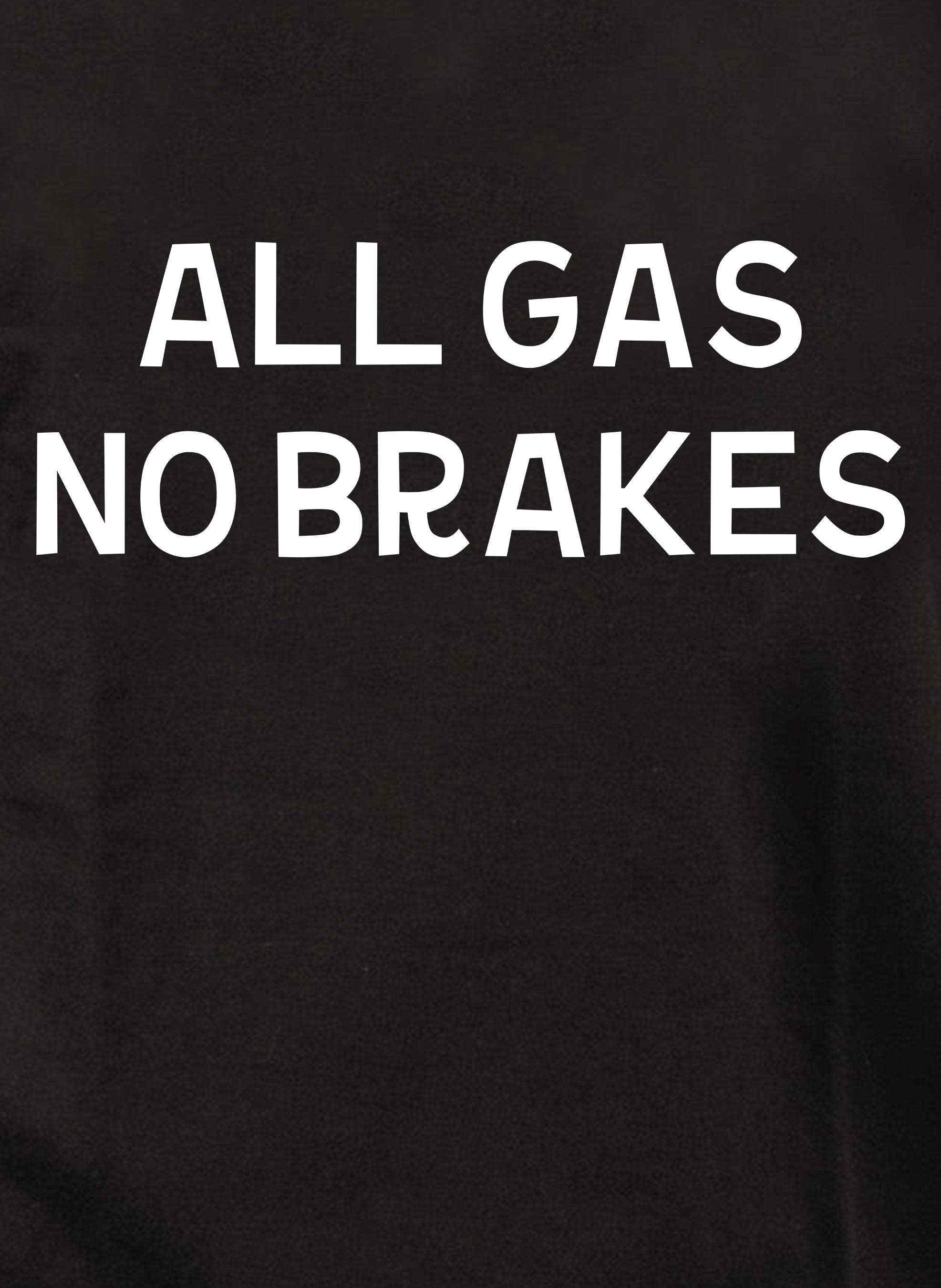 : All Gas No Brakes T-Shirt : Clothing, Shoes & Jewelry