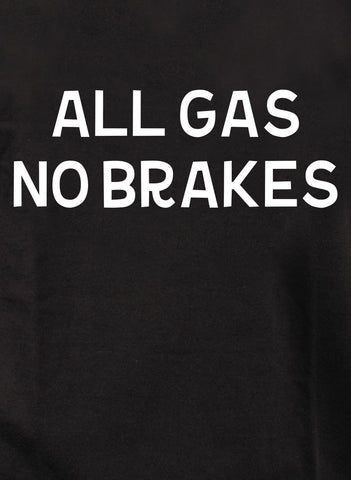 All Gas No Brakes Kids T-Shirt