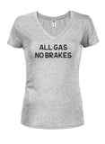 All Gas No Brakes Juniors V Neck T-Shirt