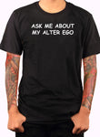 Ask Me About My Alter Ego T-Shirt