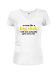 Acting like a big dick will not actually give you one T-Shirt