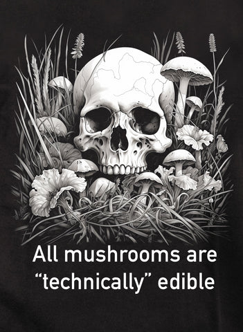 All mushrooms are “technically” edible T-Shirt