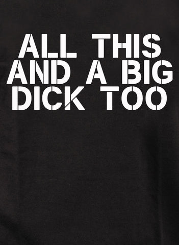 All this and a big dick too Kids T-Shirt