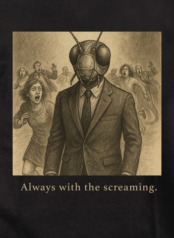 Always with the screaming Kids T-Shirt