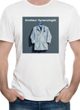 Amateur Gynecologist T-Shirt