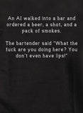 An AI walked into a bar and ordered a beer, a shot, and a pack T-Shirt