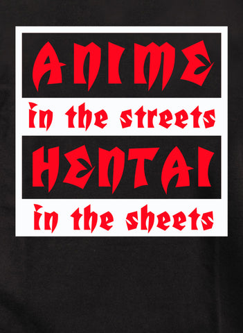 Anime in the Streets Hentai in the Sheets Kids T-Shirt