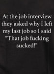 Lors de l'entretien d'embauche, ils m'ont demandé pourquoi j'avais quitté mon dernier emploi T-shirt enfant 