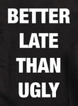 Better Late Than Ugly Kids T-Shirt