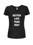 Better Late Than Ugly Juniors V Neck T-Shirt