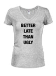 Better Late Than Ugly Juniors V Neck T-Shirt