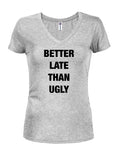 Better Late Than Ugly Juniors V Neck T-Shirt