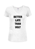 Better Late Than Ugly Juniors V Neck T-Shirt