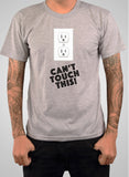 Can’t Touch This! T-Shirt