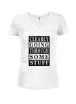 Clearly Going Through Some Stuff Juniors V Neck T-Shirt