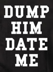 Dump Him Date Me Kids T-Shirt