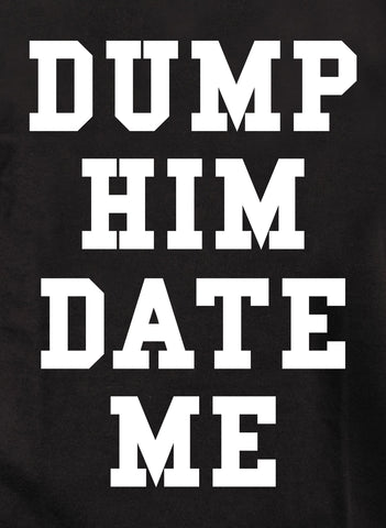 Dump Him Date Me Kids T-Shirt