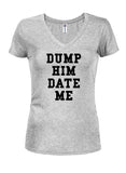 Dump Him Date Me Juniors V Neck T-Shirt