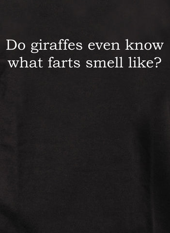 Do giraffes even know what farts smell like? T-Shirt