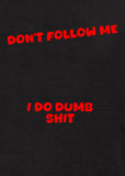 Don’t Follow Me I Do Dumb Shit T-Shirt