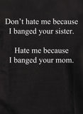T-shirt Ne me déteste pas parce que j'ai frappé ta sœur