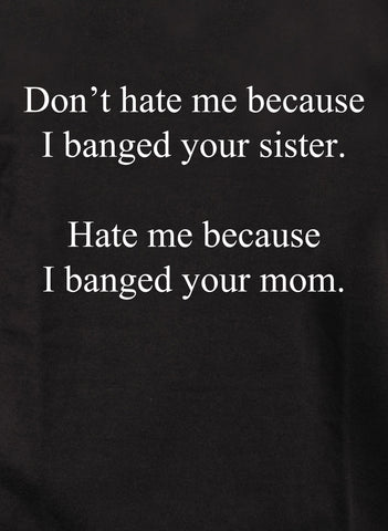 T-shirt Ne me déteste pas parce que j'ai frappé ta sœur
