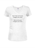 Don’t hate me because I banged your sister Juniors V Neck T-Shirt