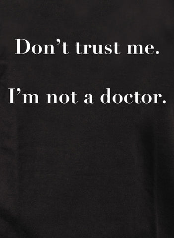 Don’t trust me.  I’m not a doctor Kids T-Shirt